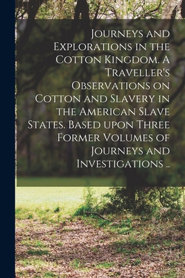 Journeys and Explorations in the Cotton Kingdom... 1014465206 Book Cover