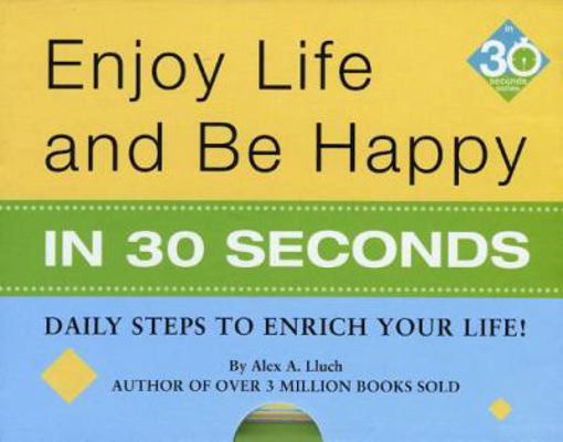 Enjoy Life & Be Happy in 30 Seconds: Daily Step... 1934386413 Book Cover