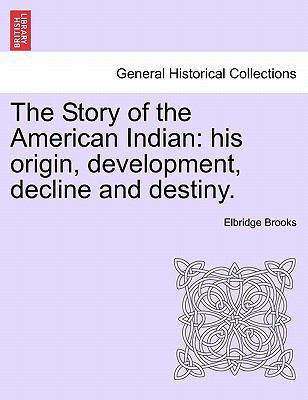 The Story of the American Indian: His Origin, D... 1241335478 Book Cover