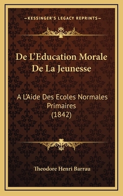 De L'Education Morale De La Jeunesse: A L'Aide ... [French] 1167848136 Book Cover