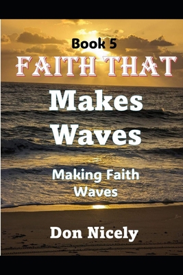 Faith That Makes Waves: Making Faith Waves B0F3NS2495 Book Cover
