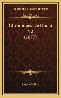 Chroniques De Douai V3 (1877) [French] 1168230861 Book Cover