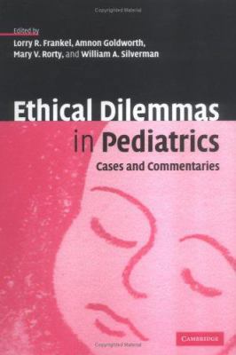 Ethical Dilemmas in Pediatrics: Cases and Comme... 0521847443 Book Cover