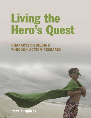 Living the Hero's Quest: Character Building thr... 1591582520 Book Cover