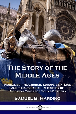 The Story of the Middle Ages: Feudalism, the Ch... 1789872464 Book Cover