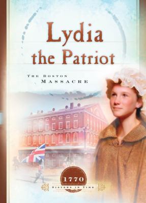 Lydia the Patriot: The Boston Massacre 1593102046 Book Cover