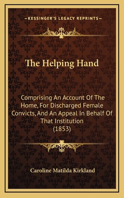 The Helping Hand: Comprising an Account of the ... 1164968335 Book Cover