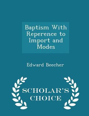 Baptism with Reperence to Import and Modes - Sc... 1297444604 Book Cover
