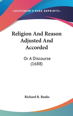 Religion and Reason Adjusted and Accorded: Or a... 1104576856 Book Cover