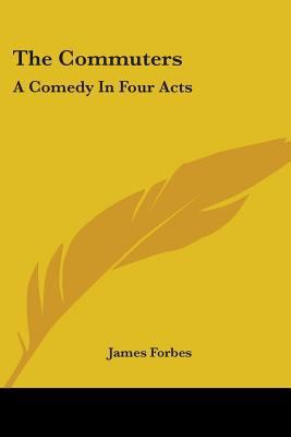 The Commuters: A Comedy In Four Acts 0548399913 Book Cover