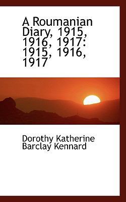 A Roumanian Diary, 1915, 1916, 1917: 1915, 1916... 1103021729 Book Cover