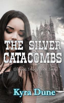 The Silver Catacombs (Elfblood Trilogy Book Two) 1530516749 Book Cover