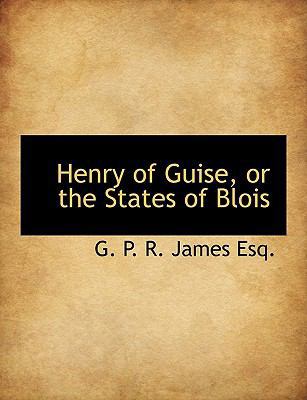 Henry of Guise, or the States of Blois 1140423460 Book Cover