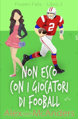 Non esco con i giocatori di fooball: Una dolce ... [Italian] B09WQ7BLDX Book Cover