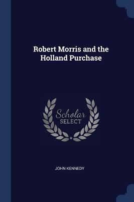 Robert Morris and the Holland Purchase 1376658348 Book Cover