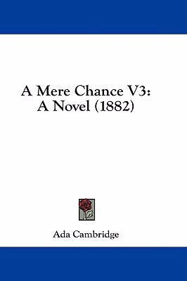 A Mere Chance V3: A Novel (1882) 1436939844 Book Cover