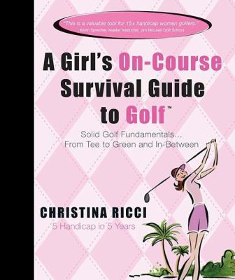 A Girl's On-Course Survival Guide to Golf: Soli... 1401603750 Book Cover