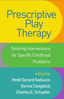 Prescriptive Play Therapy: Tailoring Interventi... 1462541682 Book Cover