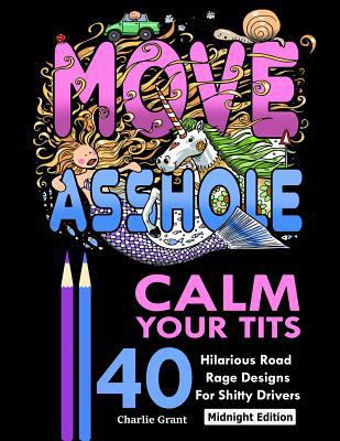 Calm Your Tits: 40 Hilarious Road Rage Coloring Pages for Shitty Drivers 1944575472 Book Cover