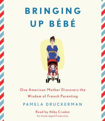 Bringing Up Bebe: One American Mother Discovers... 0449806979 Book Cover