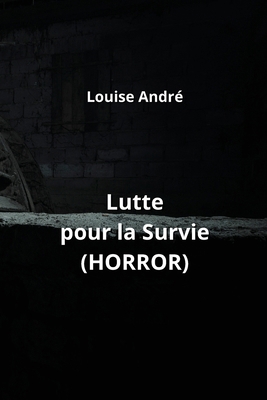 Lutte pour la Survie (HORROR) [French] B0CN4V1FDF Book Cover