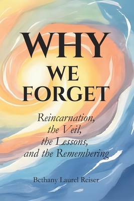 Why We Forget: Reincarnation, the Veil, the Les... B0FXTG7VMW Book Cover