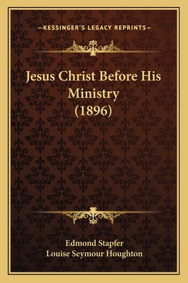 Jesus Christ Before His Ministry (1896) 1166970302 Book Cover