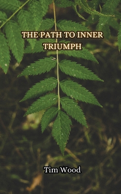 The Path to Inner Triumph 9916855528 Book Cover