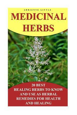 Paperback Medicinal Herbs: 20 Best Healing Herbs to Know and Use As Herbal Remedies for He : (Alternative Medicine, Herbal Medicine, Herbs, Homeopathy, Herbs for Hormonal Balance, Health) Book