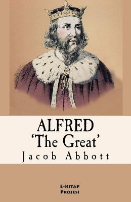 Alfred the Great: [Illustrated & Engraved & Map... 1546763333 Book Cover