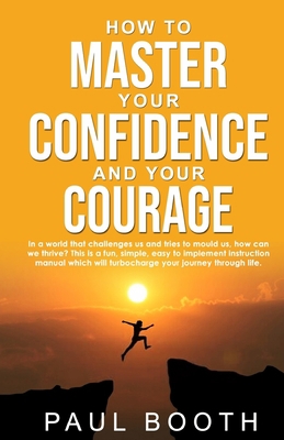 How to Master Your Confidence and Your Courage B0851MY9GN Book Cover