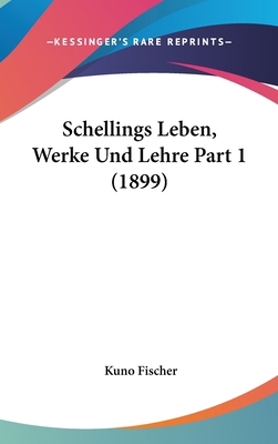 Schellings Leben, Werke Und Lehre Part 1 (1899) [German] 1160656215 Book Cover
