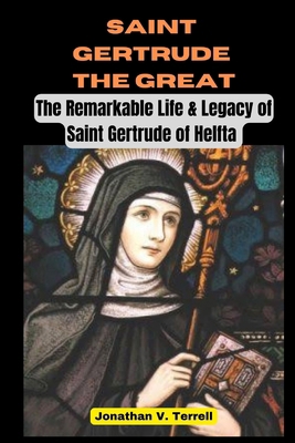 Saint Gertrude the Great: The Remarkable Life &... B0CN797SDK Book Cover