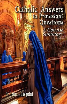 Catholic Answers to Protestant Questions: A Con... 0982827938 Book Cover