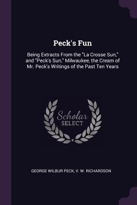 Peck's Fun: Being Extracts From the "La Crosse ... 1377403971 Book Cover