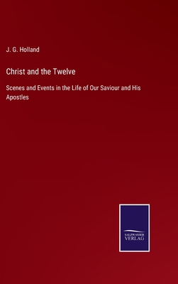 Christ and the Twelve: Scenes and Events in the... 3752566973 Book Cover