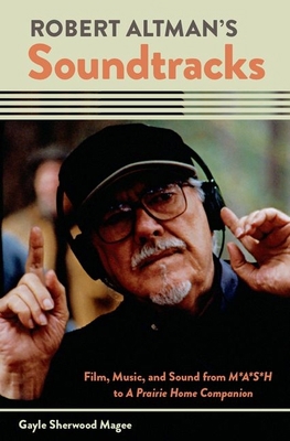 Robert Altman's Soundtracks: Film, Music, and S... 0199915962 Book Cover