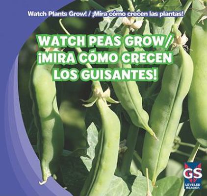 Watch Peas Grow / ¡Mira Cómo Crecen Los Guisantes! 1433948370 Book Cover