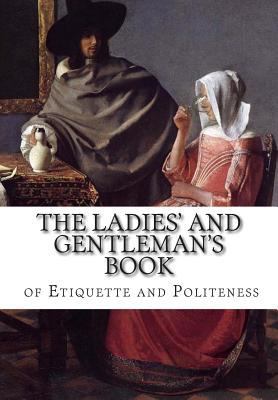 The Ladies' and Gentleman's Book of Etiquette a... 1500452548 Book Cover