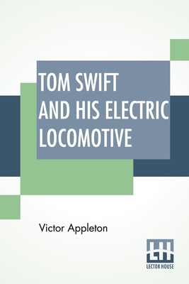 Tom Swift And His Electric Locomotive: Or Two M... 9389659035 Book Cover
