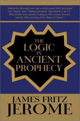 The Logic in Ancient Prophecy 0595249167 Book Cover