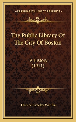 The Public Library Of The City Of Boston: A His... 1164320017 Book Cover