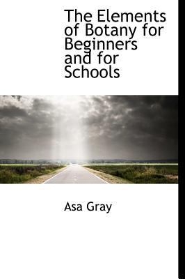 The Elements of Botany for Beginners and for Sc... 1115724096 Book Cover