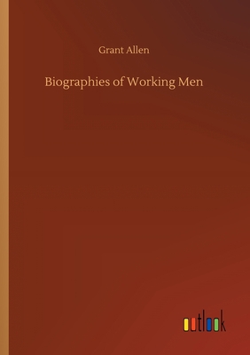 Biographies of Working Men 3734064600 Book Cover