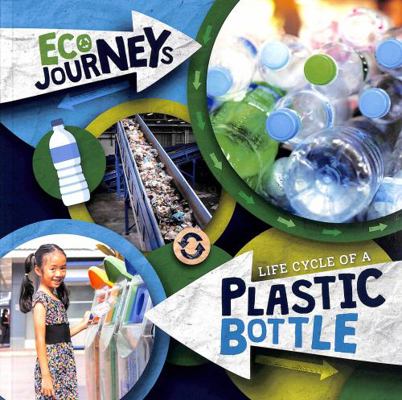 Life Cycle of a Plastic Bottle (Eco Journeys) 180155921X Book Cover
