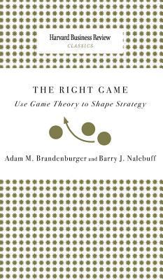 Right Game: Use Game Theory to Shape Strategy 1633695115 Book Cover