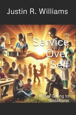 Service Over Self: From Giving to Greatness B0DWNCTJ8G Book Cover