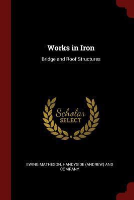 Works in Iron: Bridge and Roof Structures 1375487582 Book Cover