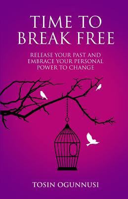 Time 2 Break Free: Release Your Past and Embrac... 1912547147 Book Cover