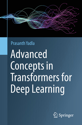 Advanced Concepts in Transformers for Deep Lear... 3032292794 Book Cover